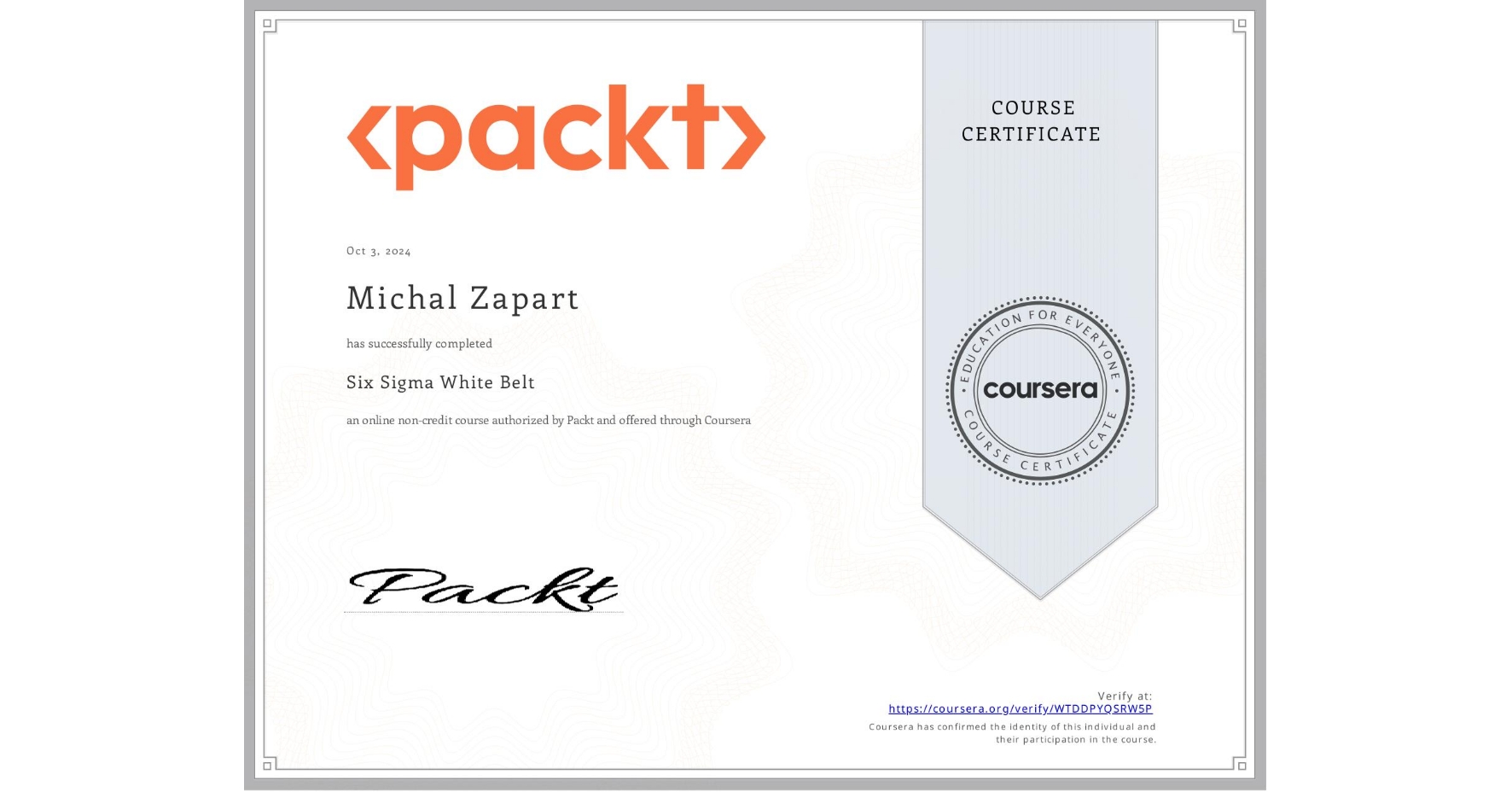 View certificate for Michal Zapart, Six Sigma White Belt, an online non-credit course authorized by Packt and offered through Coursera