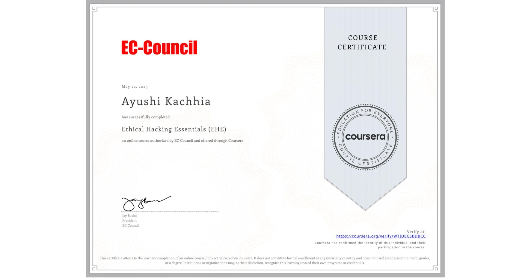 View certificate for Ayushi Kachhia, Ethical Hacking Essentials (EHE), an online non-credit course authorized by EC-Council and offered through Coursera