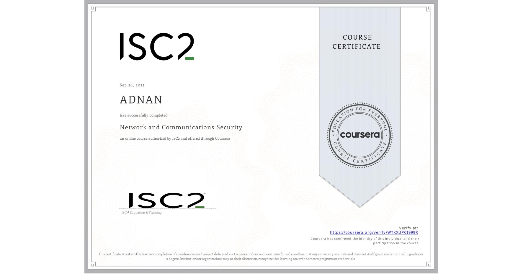 View certificate for ADNAN , Network and Communications Security , an online non-credit course authorized by ISC2 and offered through Coursera