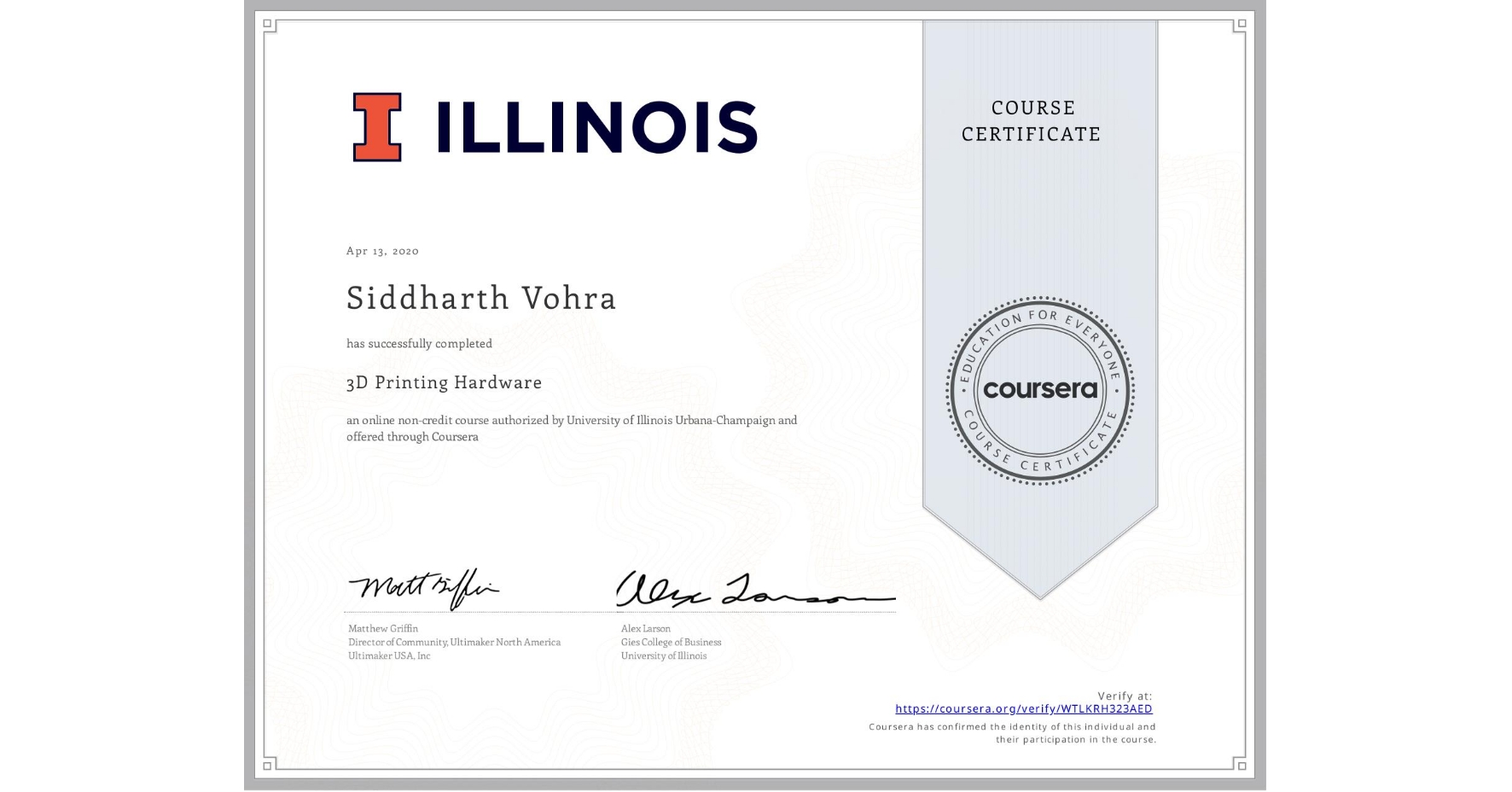 View certificate for Siddharth Vohra, 3D Printing Hardware, an online non-credit course authorized by University of Illinois Urbana-Champaign and offered through Coursera