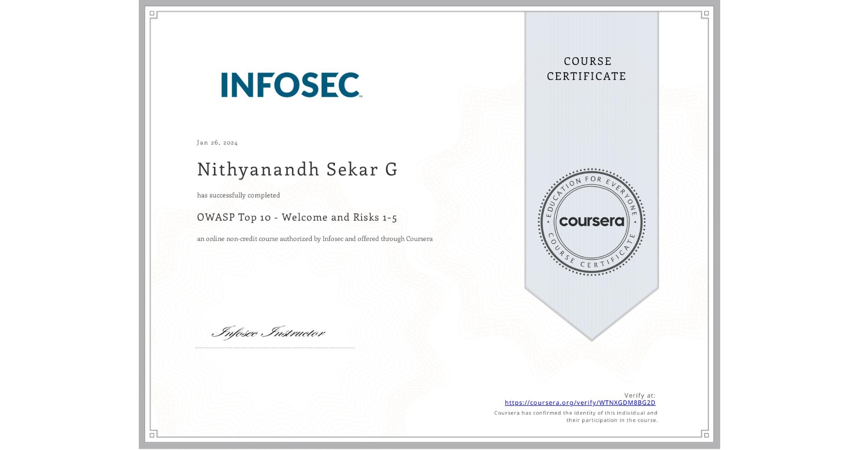 View certificate for Nithyanandh Sekar G, OWASP Top 10 - Welcome and Risks 1-5, an online non-credit course authorized by Infosec and offered through Coursera