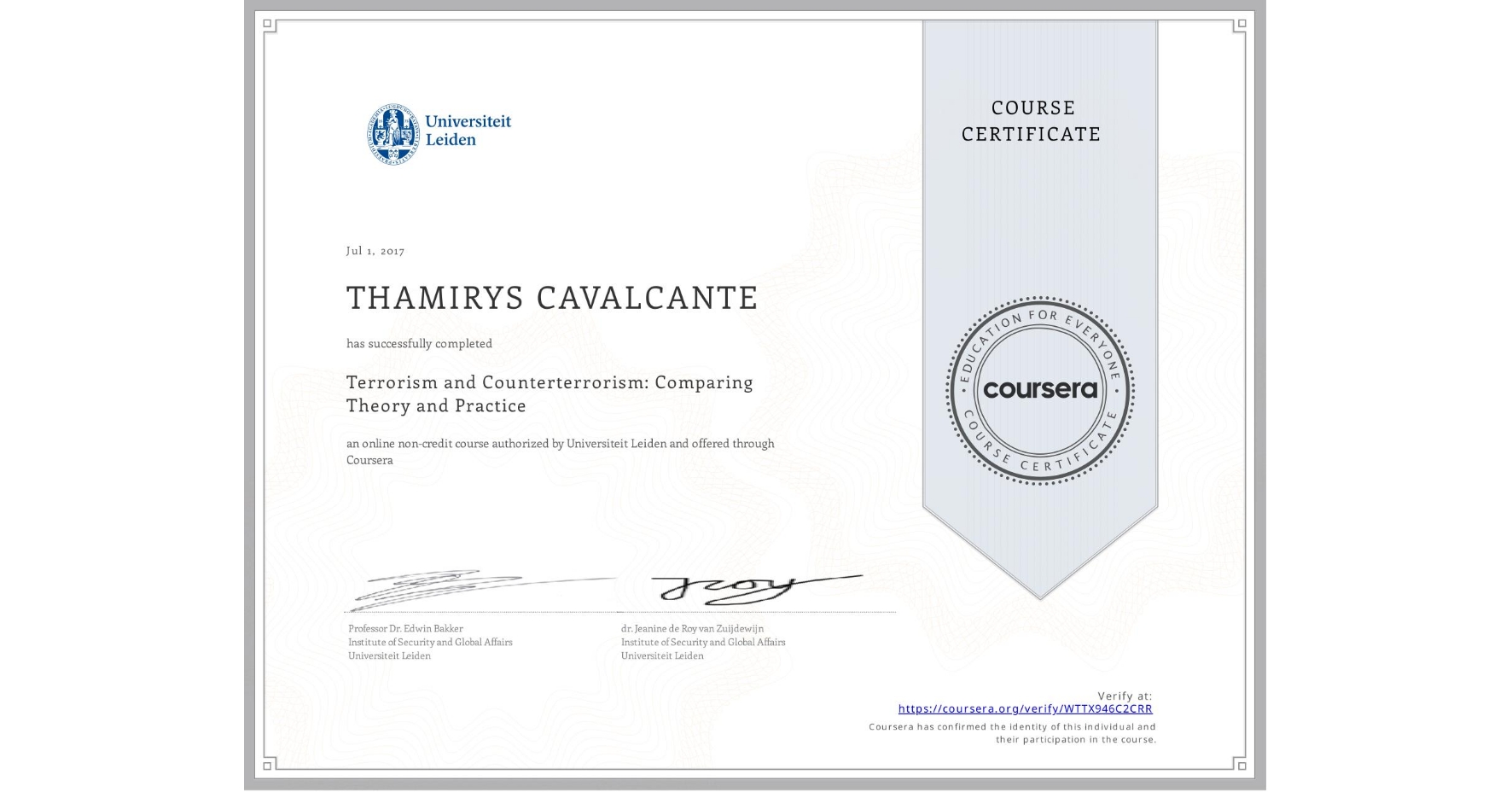 View certificate for THAMIRYS CAVALCANTE, Terrorism and Counterterrorism: Comparing Theory and Practice, an online non-credit course authorized by Universiteit Leiden and offered through Coursera