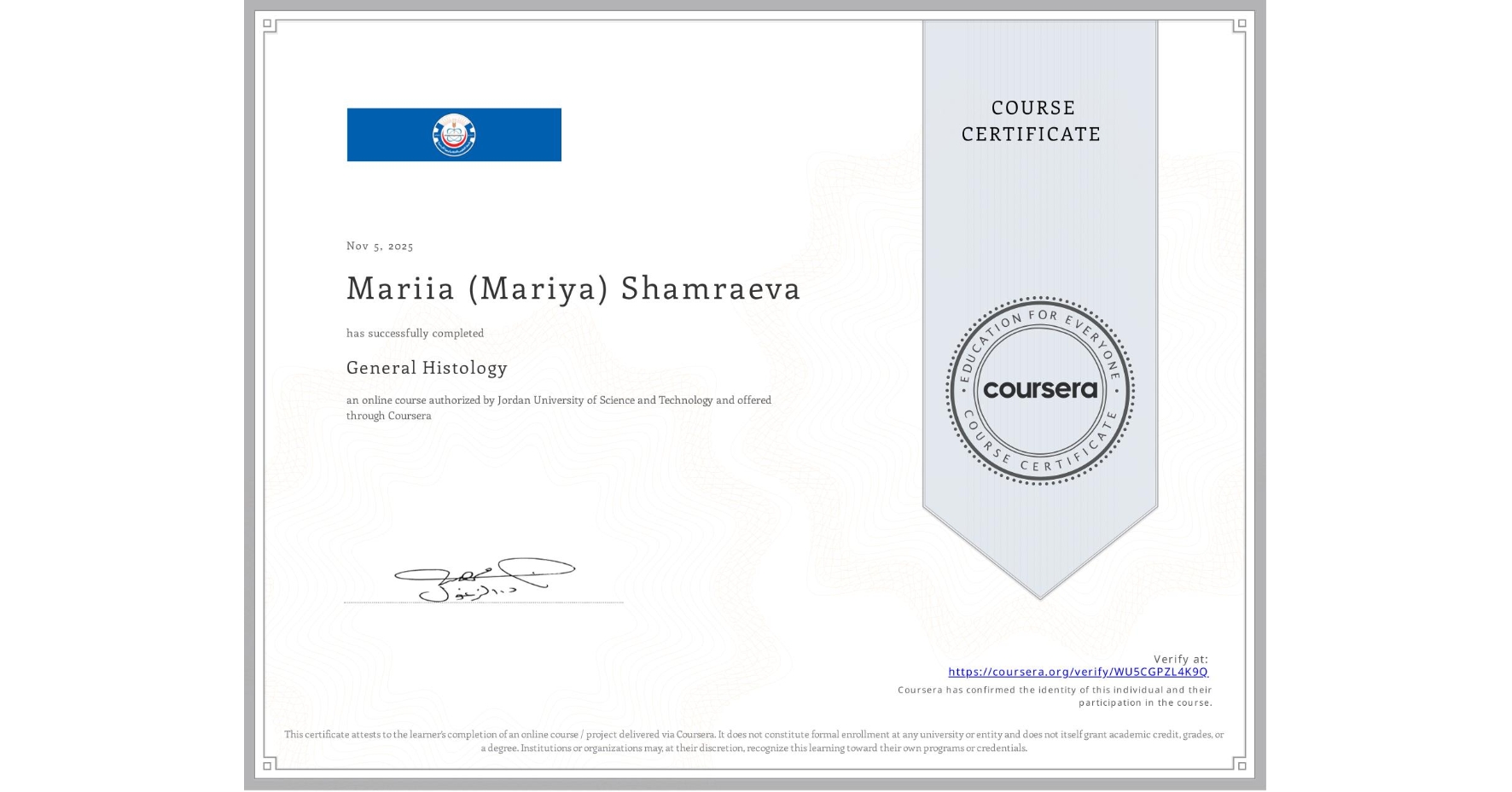 View certificate for Mariia (Mariya) Shamraeva, General Histology, an online non-credit course authorized by Jordan University of Science and Technology and offered through Coursera