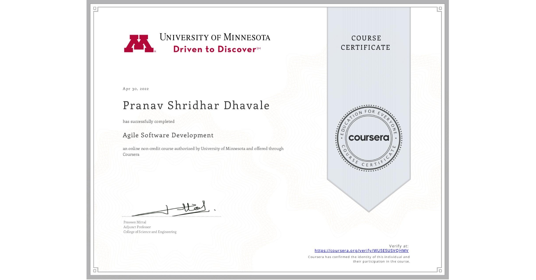 View certificate for Pranav Shridhar Dhavale, Agile Software Development, an online non-credit course authorized by University of Minnesota and offered through Coursera