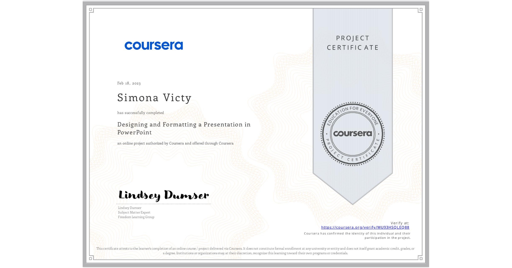 View certificate for Simona Victy, Designing and Formatting a Presentation in PowerPoint, an online non-credit course authorized by Coursera and offered through Coursera