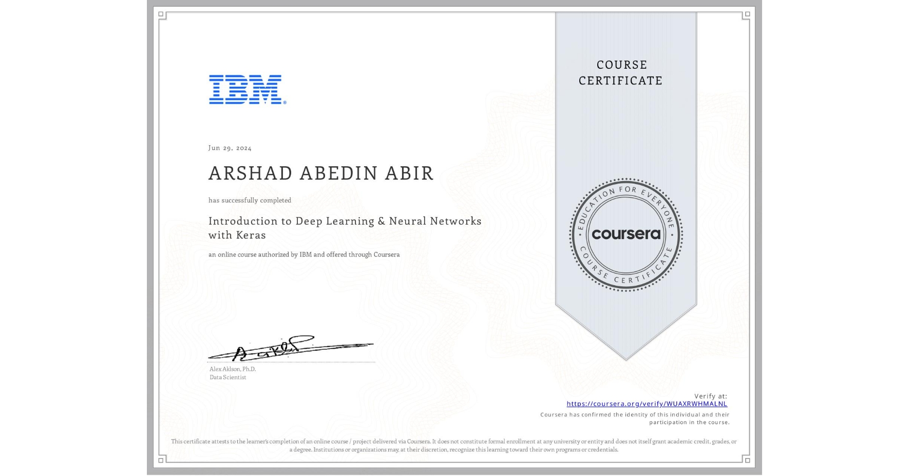View certificate for ARSHAD ABEDIN  ABIR, Introduction to Deep Learning & Neural Networks with Keras, an online non-credit course authorized by IBM and offered through Coursera