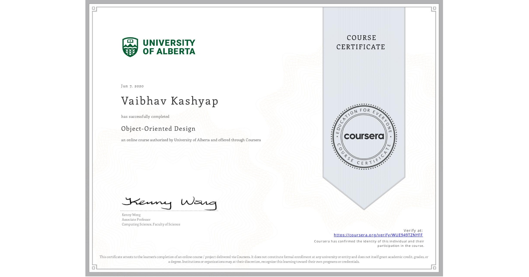 View certificate for Vaibhav Kashyap, Object-Oriented Design, an online non-credit course authorized by University of Alberta and offered through Coursera