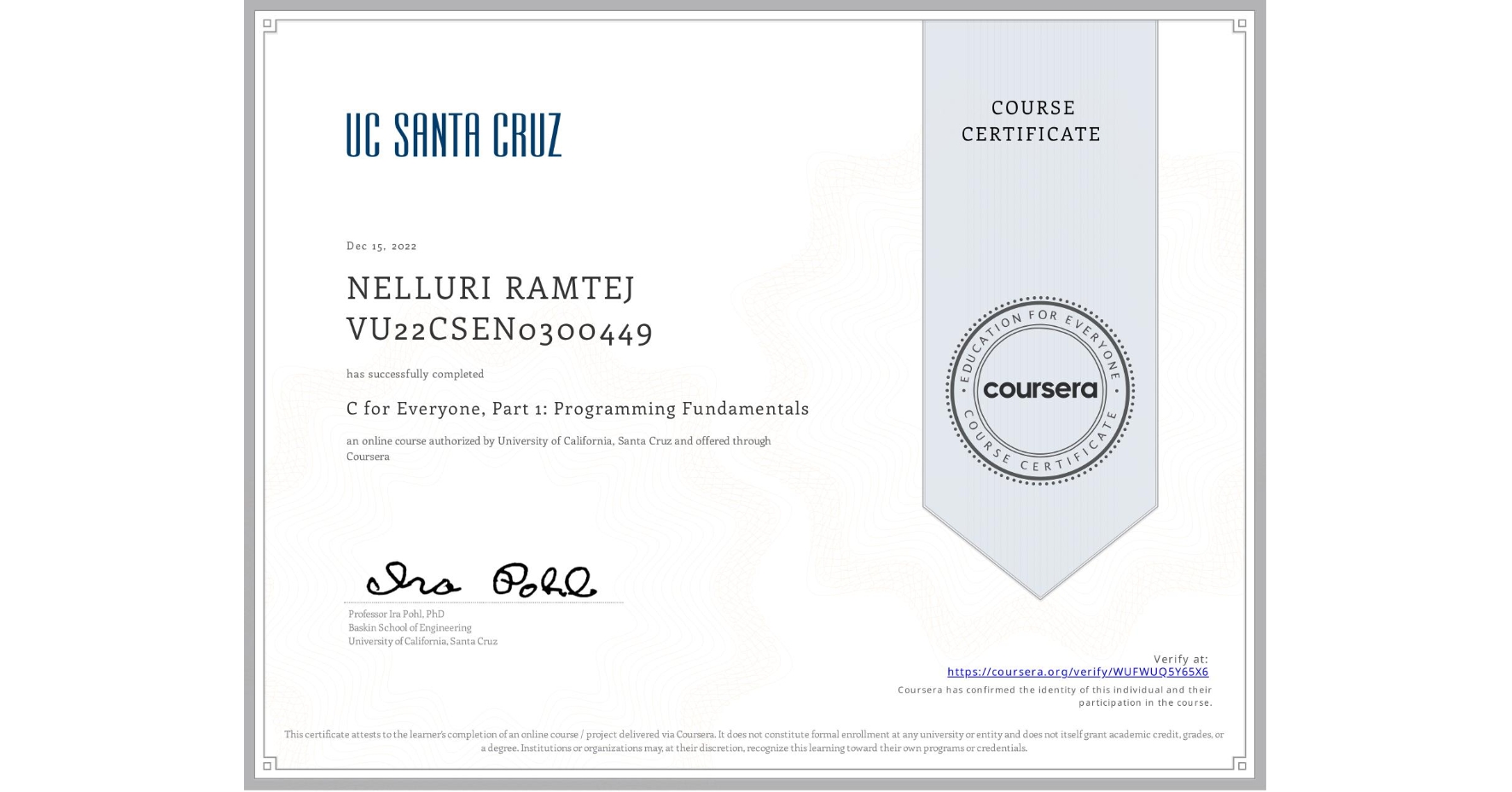 View certificate for NELLURI RAMTEJ VU22CSEN0300449, C for Everyone, Part 1: Programming Fundamentals, an online non-credit course authorized by University of California, Santa Cruz and offered through Coursera