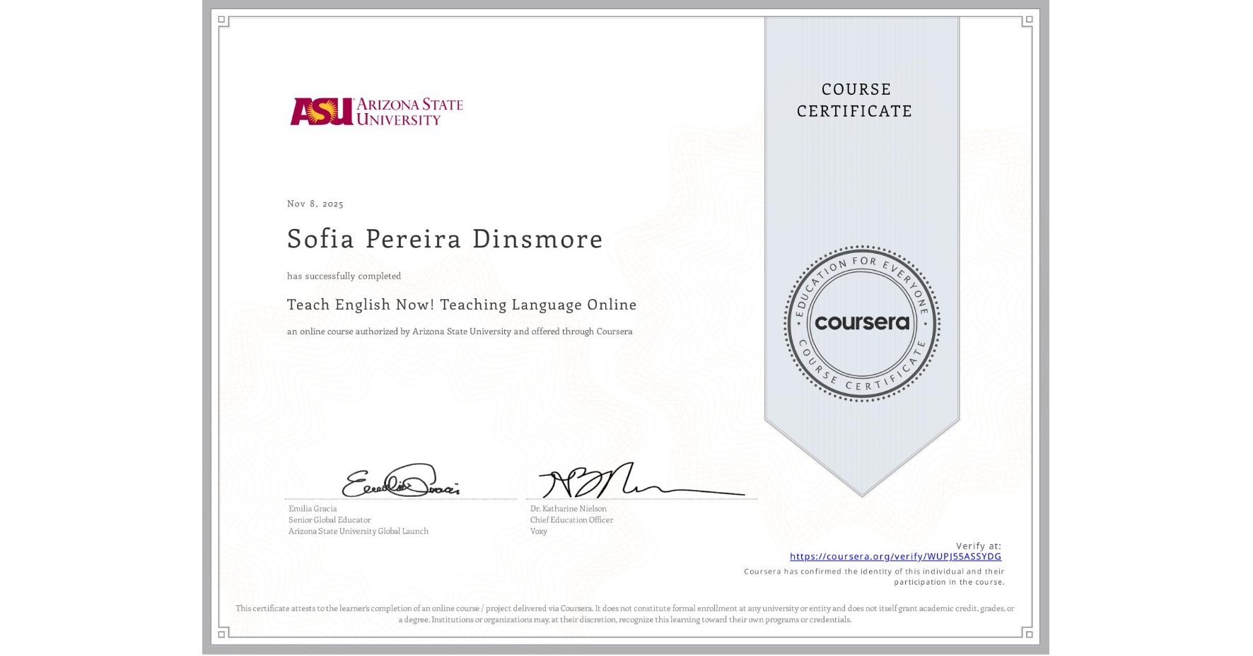 View certificate for Sofia Pereira Dinsmore, Teach English Now! Teaching Language Online, an online non-credit course authorized by Arizona State University and offered through Coursera