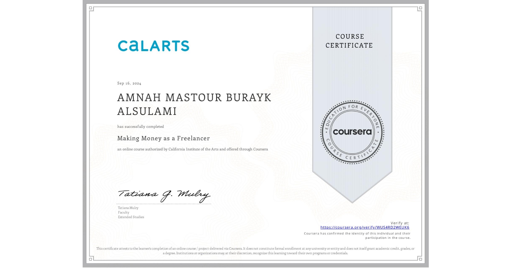 View certificate for AMNAH MASTOUR BURAYK ALSULAMI, Making Money as a Freelancer, an online non-credit course authorized by California Institute of the Arts and offered through Coursera