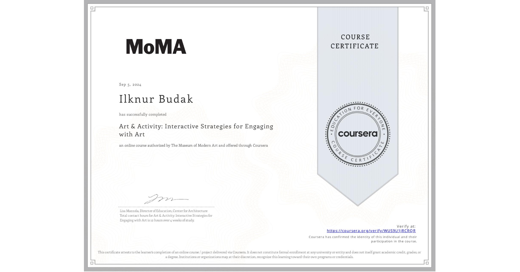 View certificate for Ilknur Budak, Art & Activity: Interactive Strategies for Engaging with Art, an online non-credit course authorized by The Museum of Modern Art and offered through Coursera