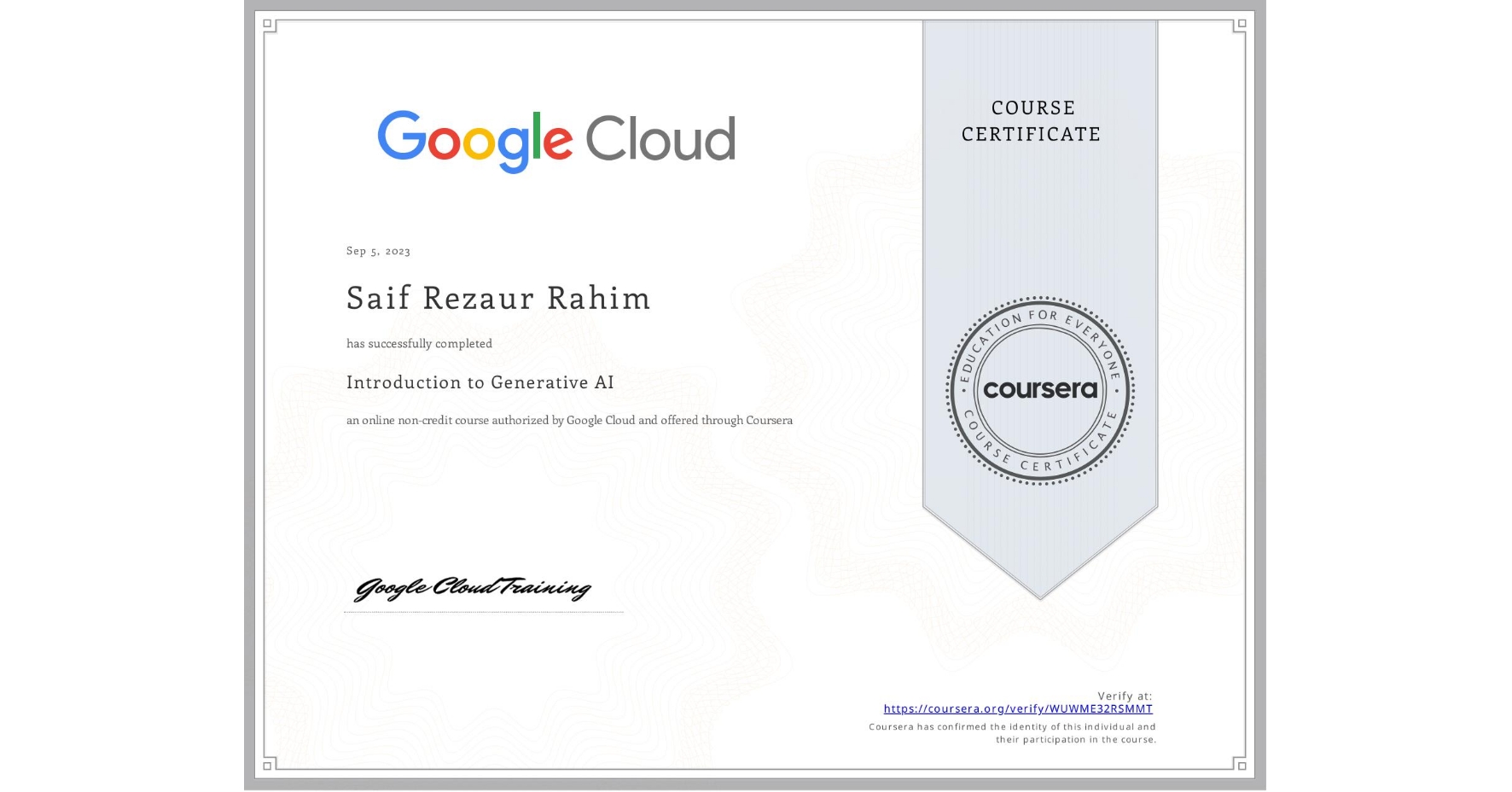 View certificate for Saif Rezaur Rahim, Introduction to Generative AI , an online non-credit course authorized by Google Cloud and offered through Coursera