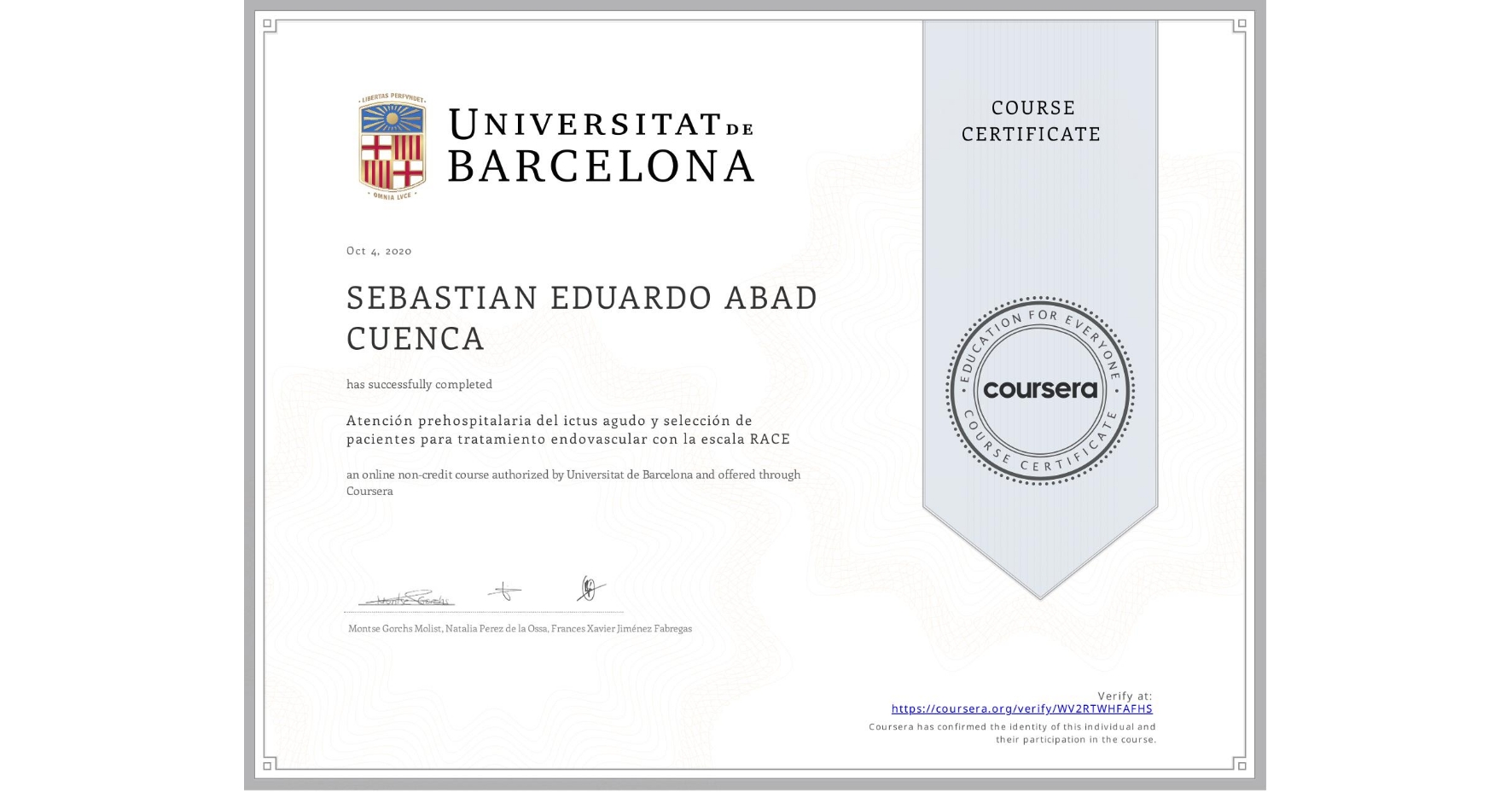 View certificate for SEBASTIAN EDUARDO  ABAD CUENCA,  Atención prehospitalaria del ictus agudo y selección de pacientes para tratamiento endovascular con la escala RACE, an online non-credit course authorized by Universitat de Barcelona and offered through Coursera