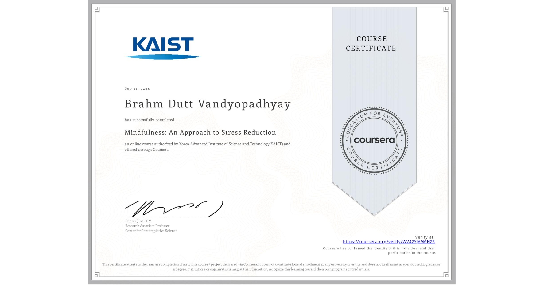 View certificate for Brahm Dutt Vandyopadhyay, Mindfulness: An Approach to Stress Reduction, an online non-credit course authorized by Korea Advanced Institute of Science and Technology(KAIST) and offered through Coursera