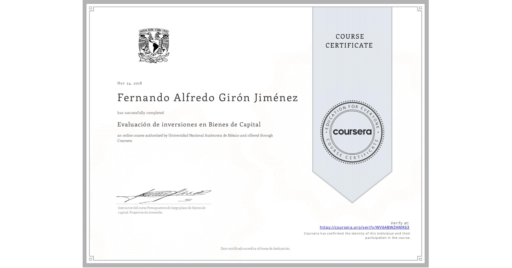 View certificate for Fernando Alfredo Girón Jiménez, Evaluación de inversiones en Bienes de Capital , an online non-credit course authorized by Universidad Nacional Autónoma de México and offered through Coursera