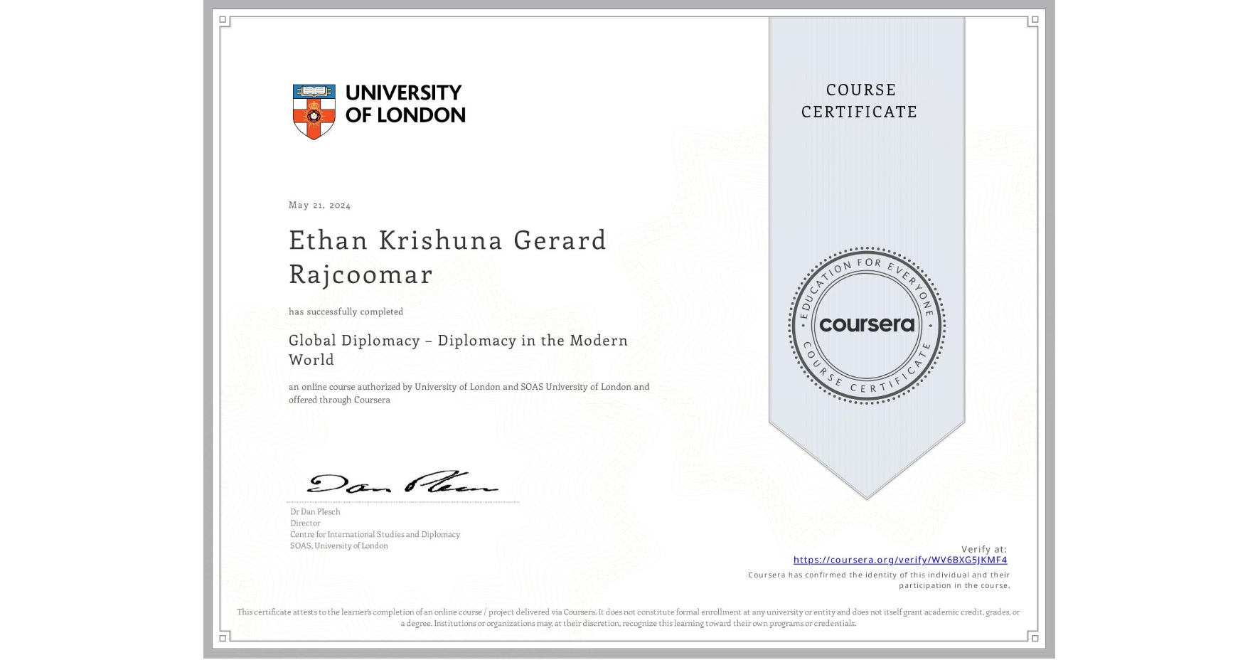 View certificate for Ethan Krishuna Gerard Rajcoomar, Global Diplomacy – Diplomacy in the Modern World, an online non-credit course authorized by University of London & SOAS University of London and offered through Coursera