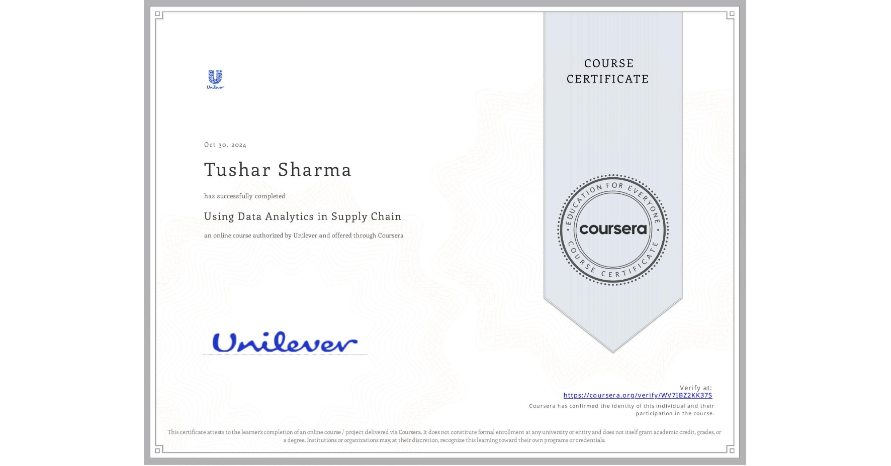 View certificate for Tushar Sharma, Using Data Analytics in Supply Chain, an online non-credit course authorized by Unilever and offered through Coursera