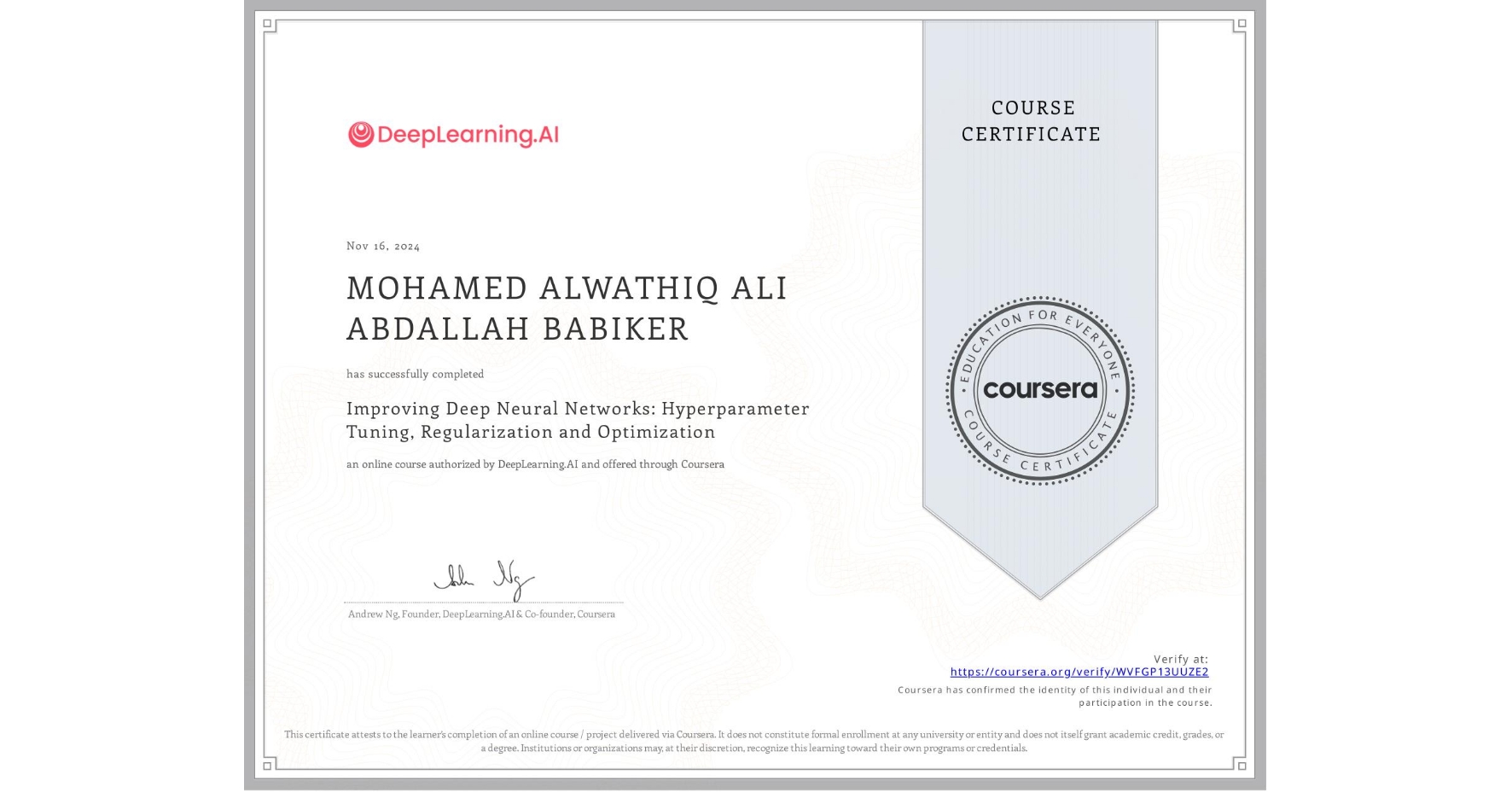 View certificate for MOHAMED ALWATHIQ ALI ABDALLAH BABIKER, Improving Deep Neural Networks: Hyperparameter Tuning, Regularization and Optimization, an online non-credit course authorized by DeepLearning.AI and offered through Coursera