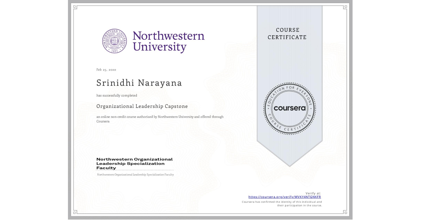 View certificate for Srinidhi Narayana, Organizational Leadership Capstone, an online non-credit course authorized by Northwestern University and offered through Coursera