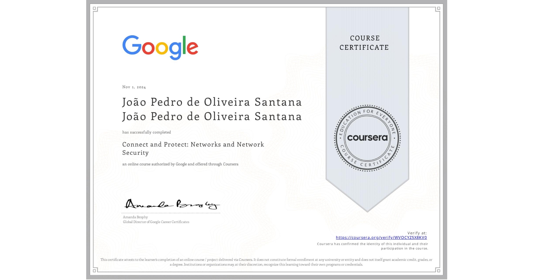 View certificate for João Pedro de Oliveira Santana João Pedro de Oliveira Santana, Connect and Protect: Networks and Network Security, an online non-credit course authorized by Google and offered through Coursera
