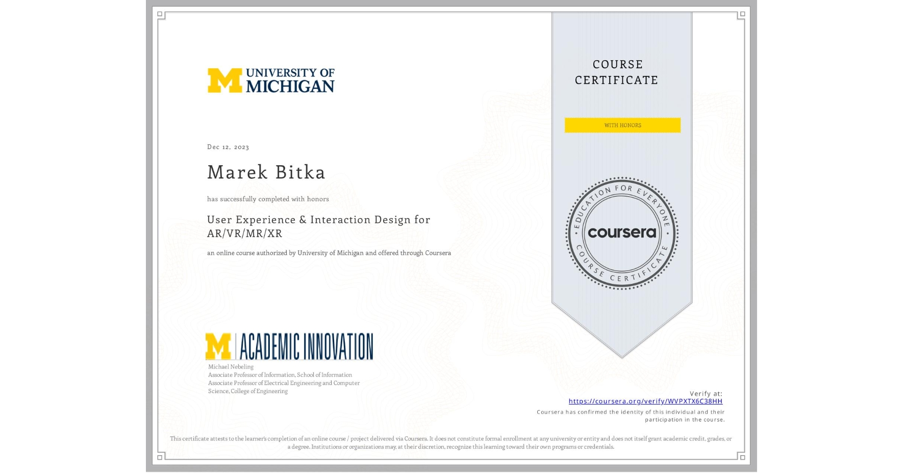 View certificate for Marek Bitka, User Experience & Interaction Design for AR/VR/MR/XR, an online non-credit course authorized by University of Michigan and offered through Coursera