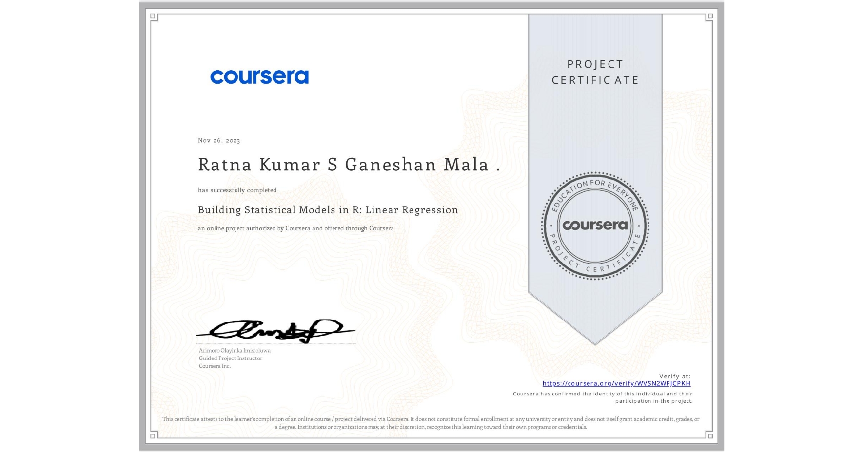 View certificate for Ratna Kumar S Ganeshan Mala ., Building Statistical Models in R: Linear Regression, an online non-credit course authorized by Coursera and offered through Coursera