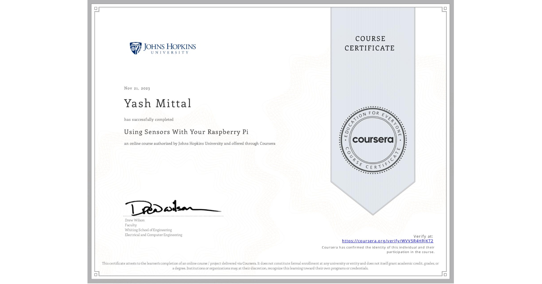View certificate for Yash Mittal, Using Sensors With Your Raspberry Pi, an online non-credit course authorized by Johns Hopkins University and offered through Coursera