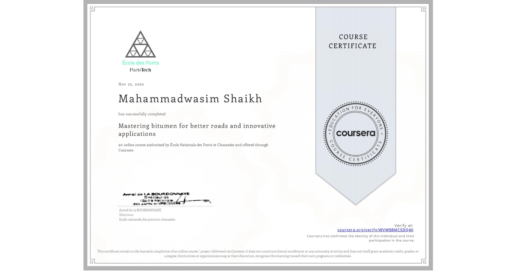 View certificate for Mahammadwasim Shaikh, Mastering bitumen for better roads and innovative applications, an online non-credit course authorized by École Nationale des Ponts et Chaussées and offered through Coursera