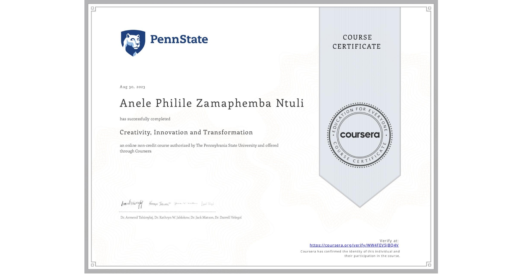 View certificate for Anele Philile Zamaphemba Ntuli , Creativity, Innovation and Transformation, an online non-credit course authorized by The Pennsylvania State University and offered through Coursera
