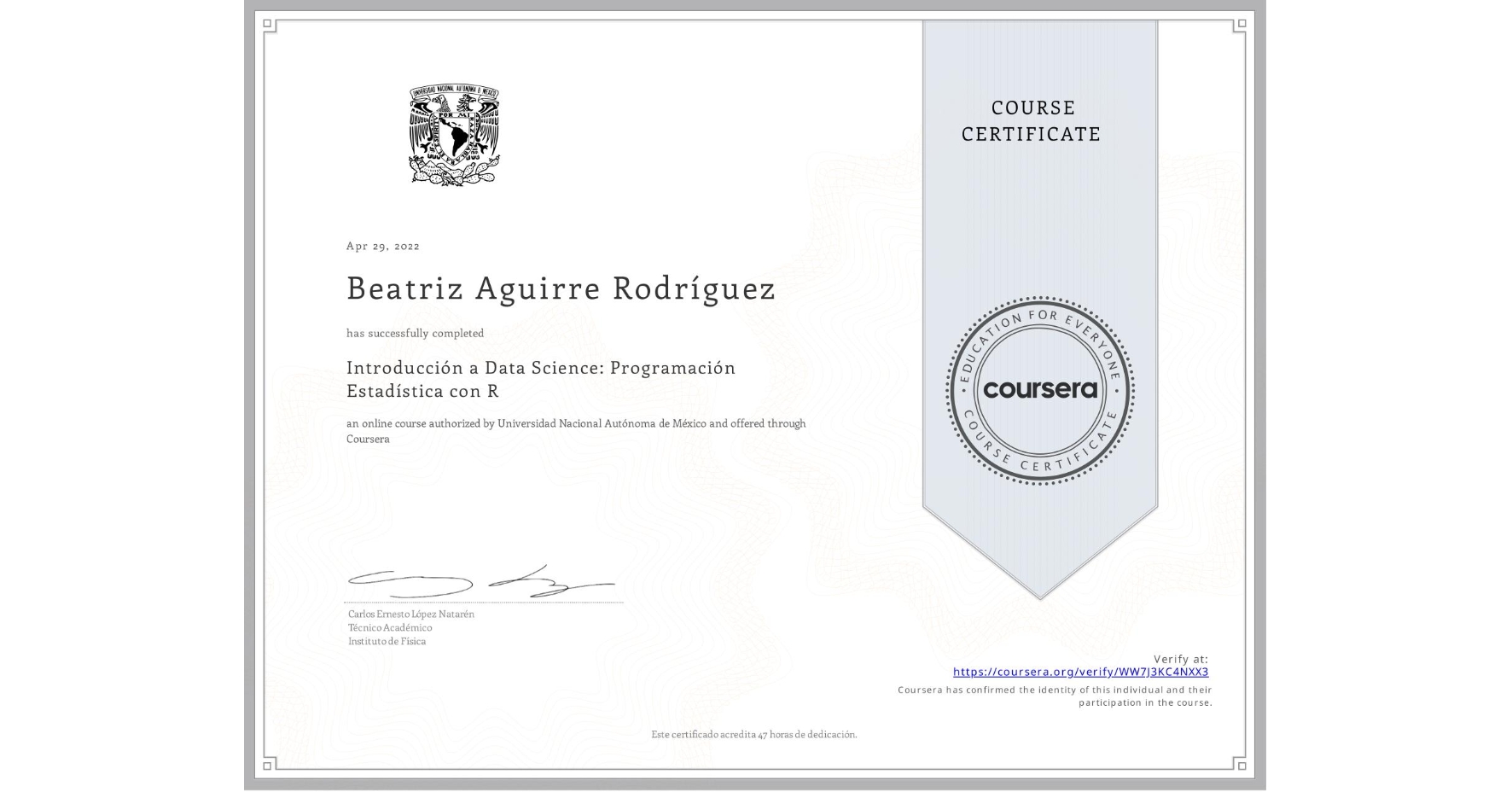 View certificate for Beatriz Aguirre Rodríguez, Introducción a Data Science: Programación Estadística con R, an online non-credit course authorized by Universidad Nacional Autónoma de México and offered through Coursera