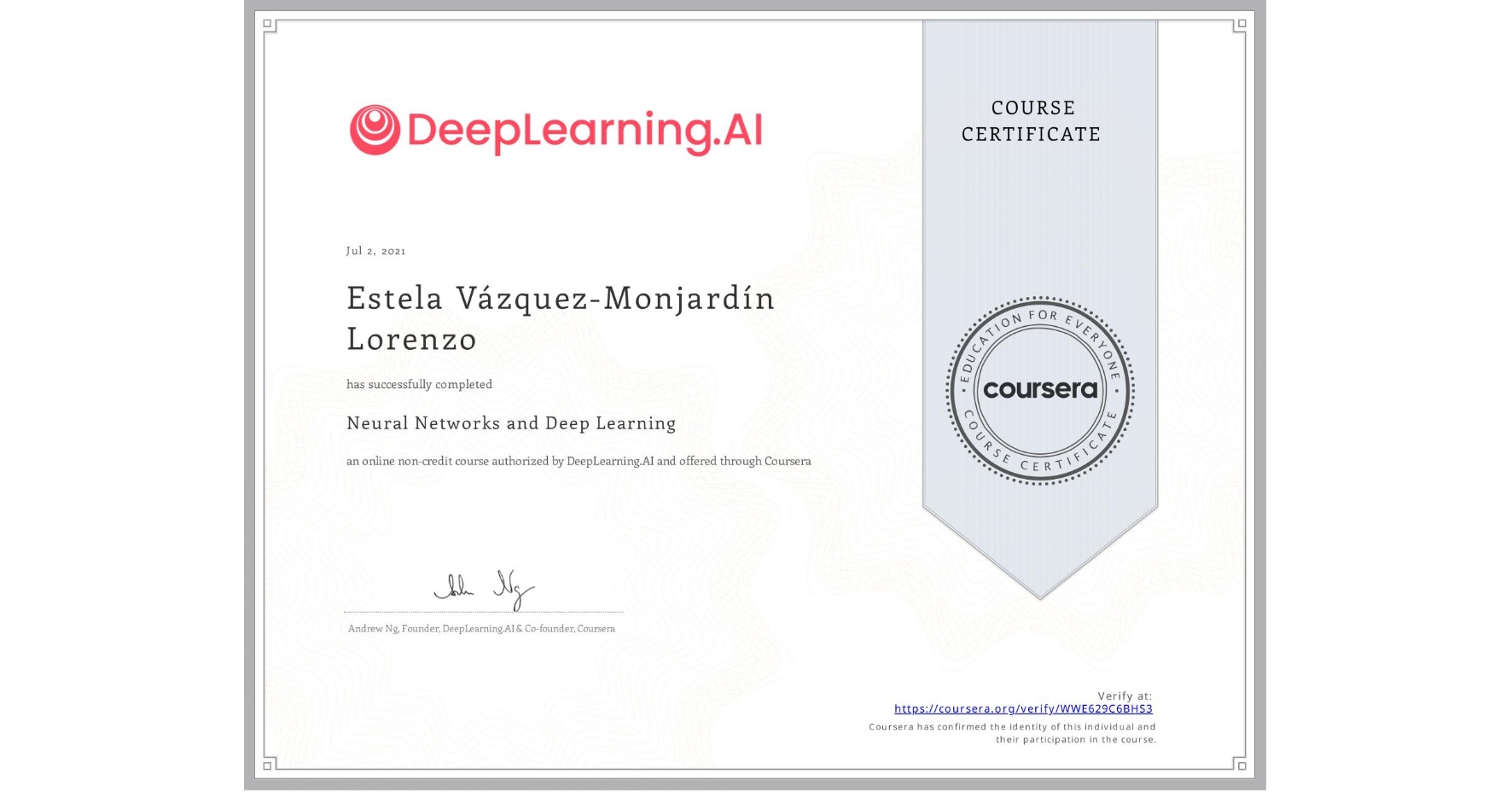 View certificate for Estela Vázquez-Monjardín Lorenzo, Neural Networks and Deep Learning, an online non-credit course authorized by DeepLearning.AI and offered through Coursera