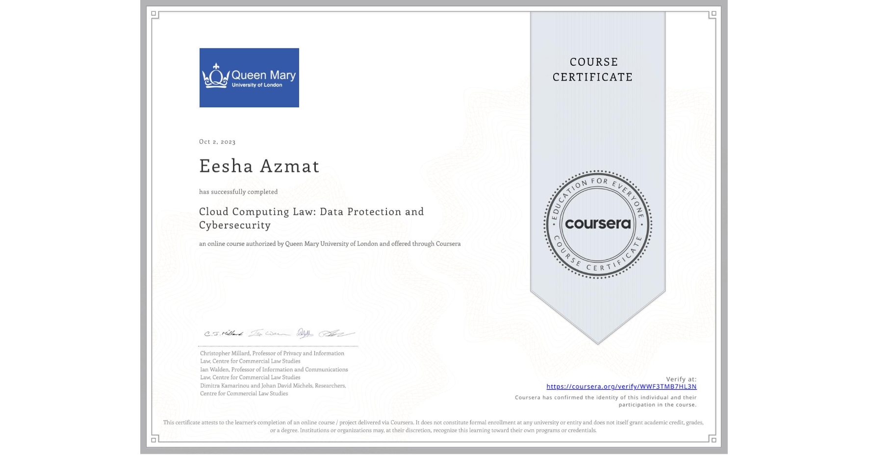 View certificate for Eesha Azmat, Cloud Computing Law: Data Protection and Cybersecurity, an online non-credit course authorized by Queen Mary University of London and offered through Coursera