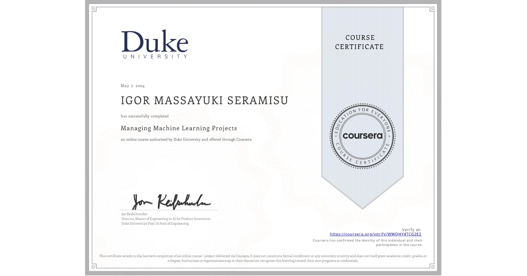 View certificate for IGOR MASSAYUKI SERAMISU, Managing Machine Learning Projects, an online non-credit course authorized by Duke University and offered through Coursera