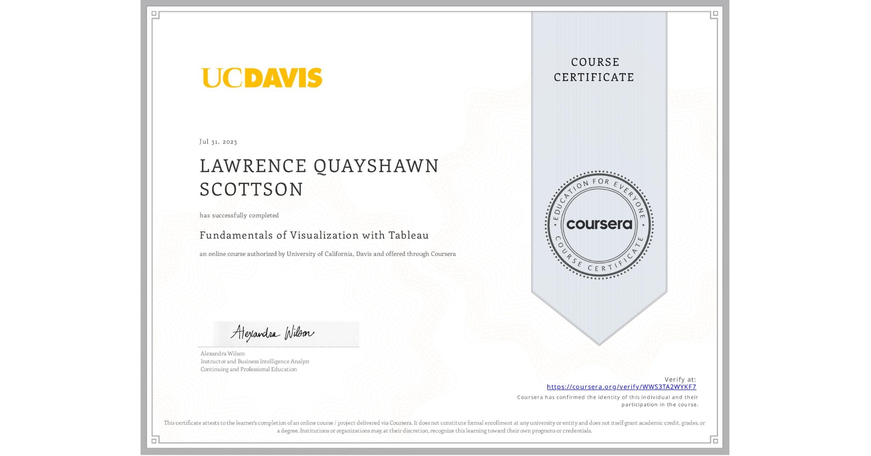 View certificate for LAWRENCE QUAYSHAWN SCOTTSON, Fundamentals of Visualization with Tableau, an online non-credit course authorized by University of California, Davis and offered through Coursera
