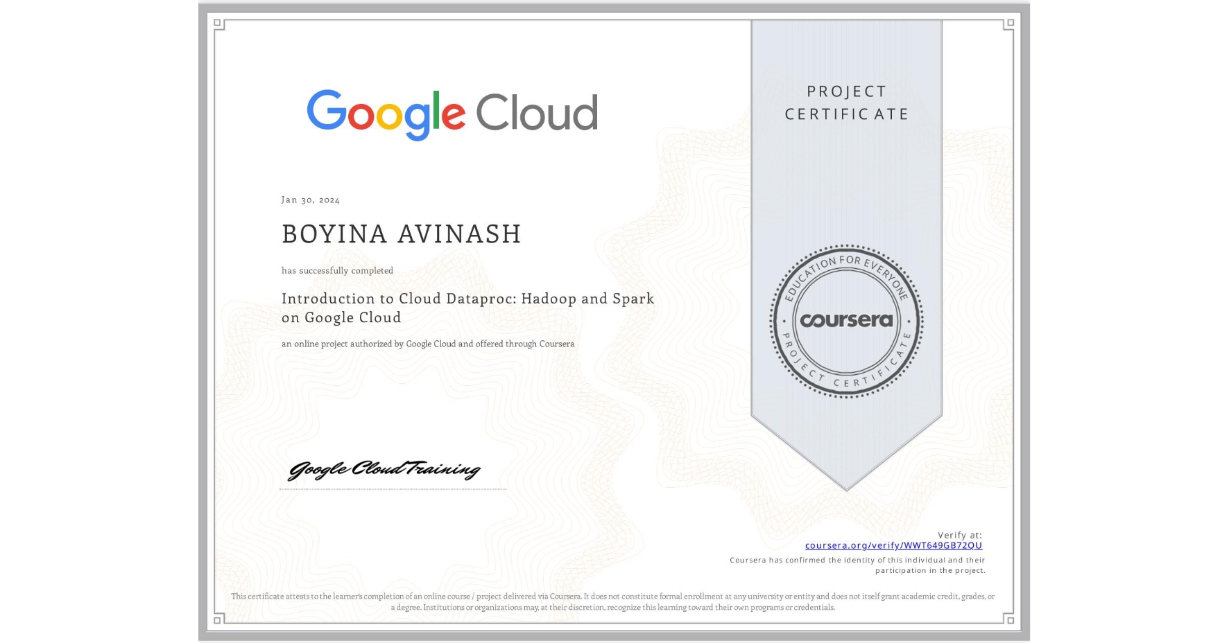 View certificate for BOYINA AVINASH, Introduction to Cloud Dataproc: Hadoop and Spark on Google Cloud, an online non-credit course authorized by Google Cloud and offered through Coursera