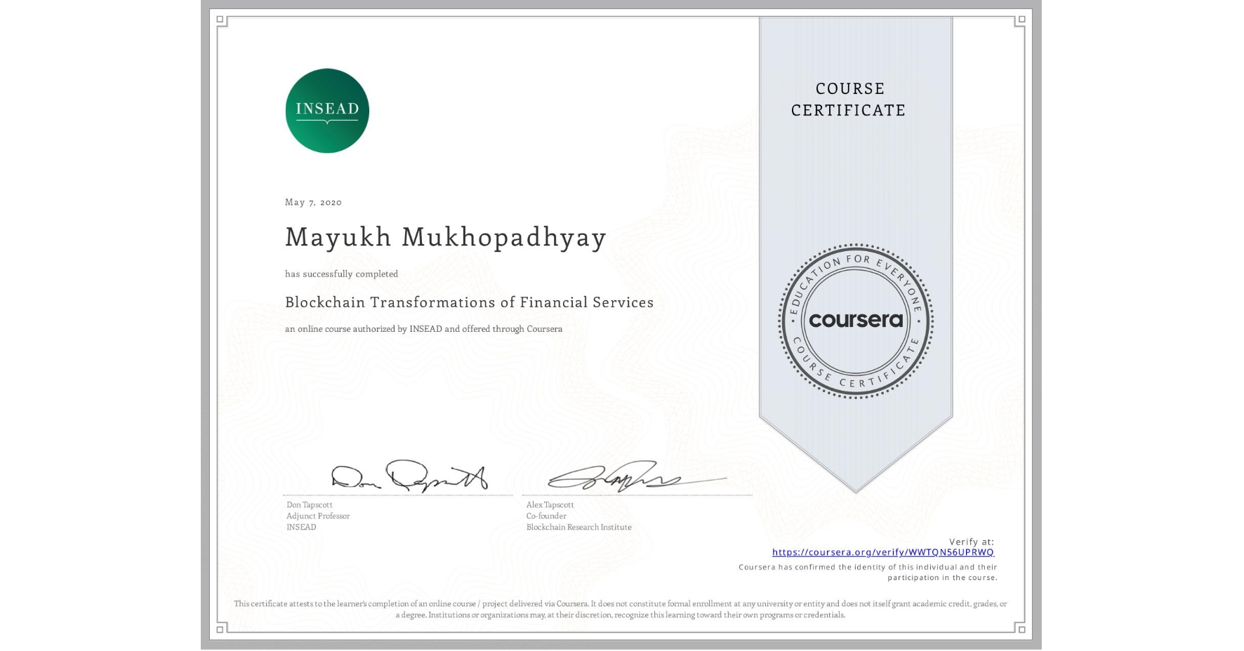 View certificate for Mayukh Mukhopadhyay, Blockchain Transformations of Financial Services, an online non-credit course authorized by INSEAD and offered through Coursera