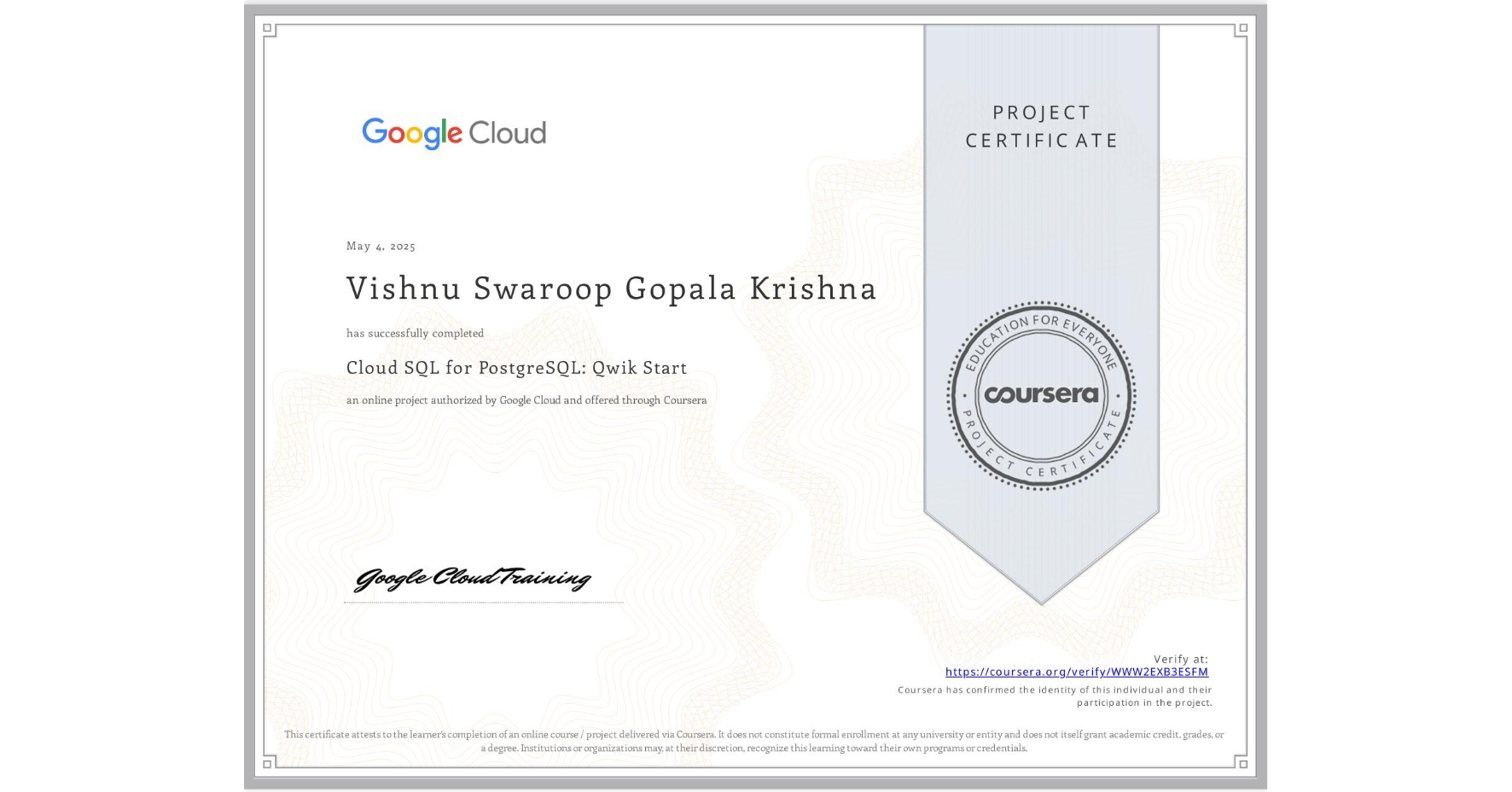 View certificate for Vishnu Swaroop Gopala Krishna, Cloud SQL for PostgreSQL: Qwik Start, an online non-credit course authorized by Google Cloud and offered through Coursera