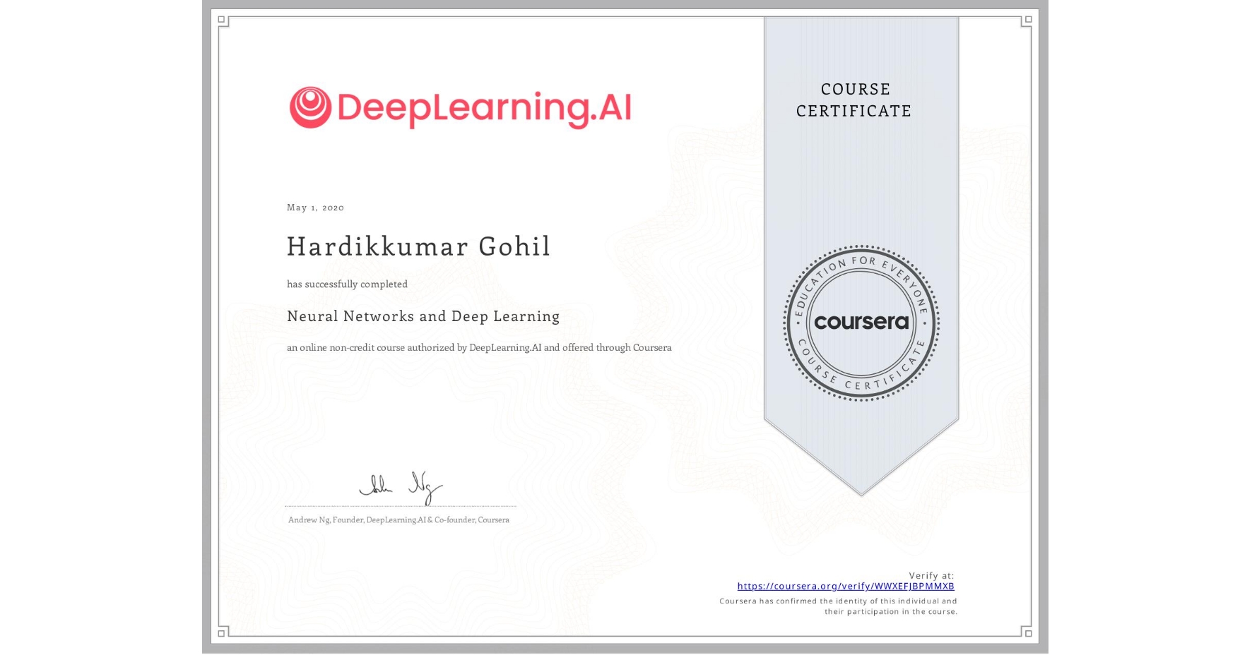 View certificate for Hardikkumar Gohil, Neural Networks and Deep Learning, an online non-credit course authorized by DeepLearning.AI and offered through Coursera