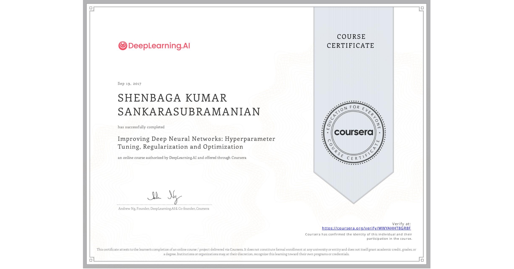 View certificate for SHENBAGA KUMAR SANKARASUBRAMANIAN, Improving Deep Neural Networks: Hyperparameter Tuning, Regularization and Optimization, an online non-credit course authorized by DeepLearning.AI and offered through Coursera