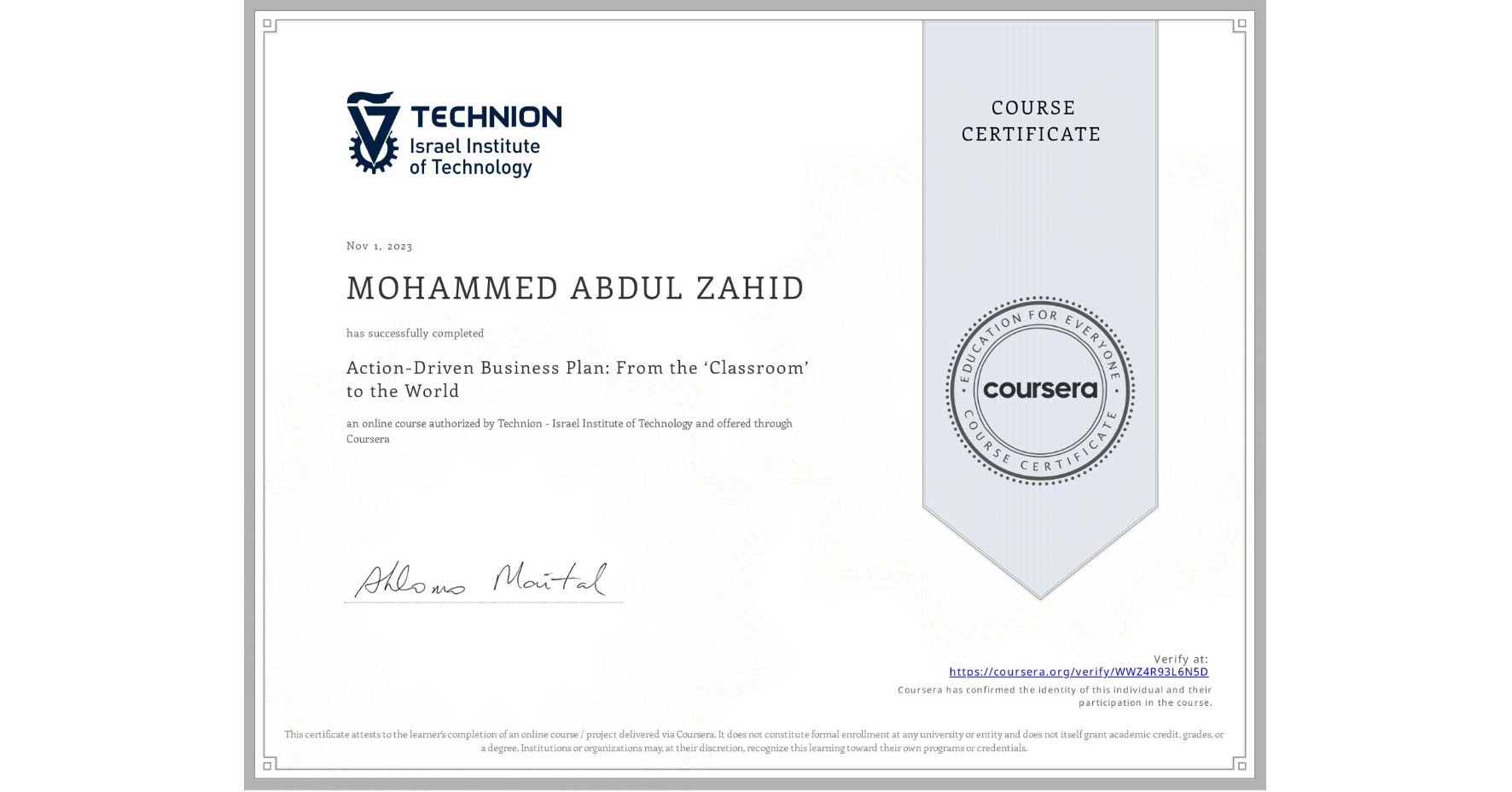 View certificate for MOHAMMED ABDUL ZAHID, Action-Driven Business Plan: From the ‘Classroom’ to the World, an online non-credit course authorized by Technion - Israel Institute of Technology and offered through Coursera