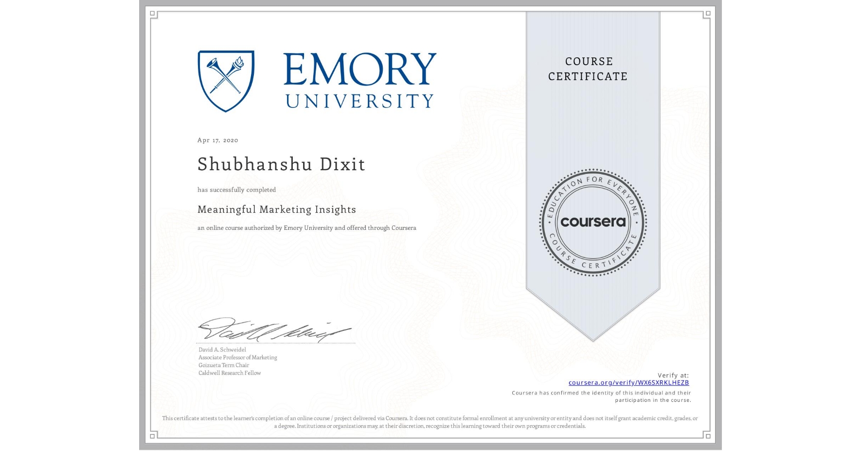 View certificate for Shubhanshu Dixit, Meaningful Marketing Insights, an online non-credit course authorized by Emory University and offered through Coursera