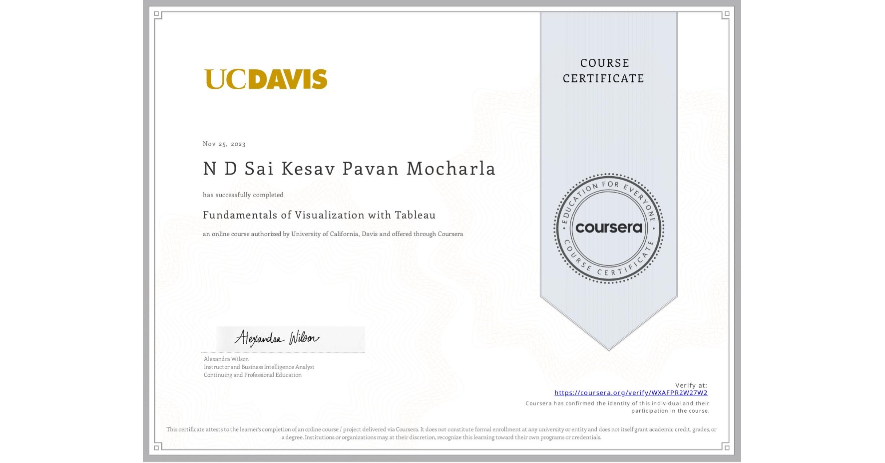 View certificate for  N D Sai Kesav Pavan  Mocharla, Fundamentals of Visualization with Tableau, an online non-credit course authorized by University of California, Davis and offered through Coursera