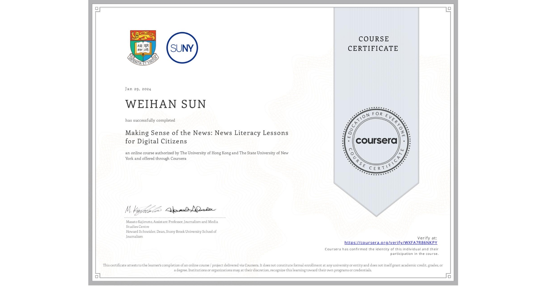 View certificate for WEIHAN SUN, Making Sense of the News: News Literacy Lessons for Digital Citizens, an online non-credit course authorized by The University of Hong Kong & The State University of New York and offered through Coursera