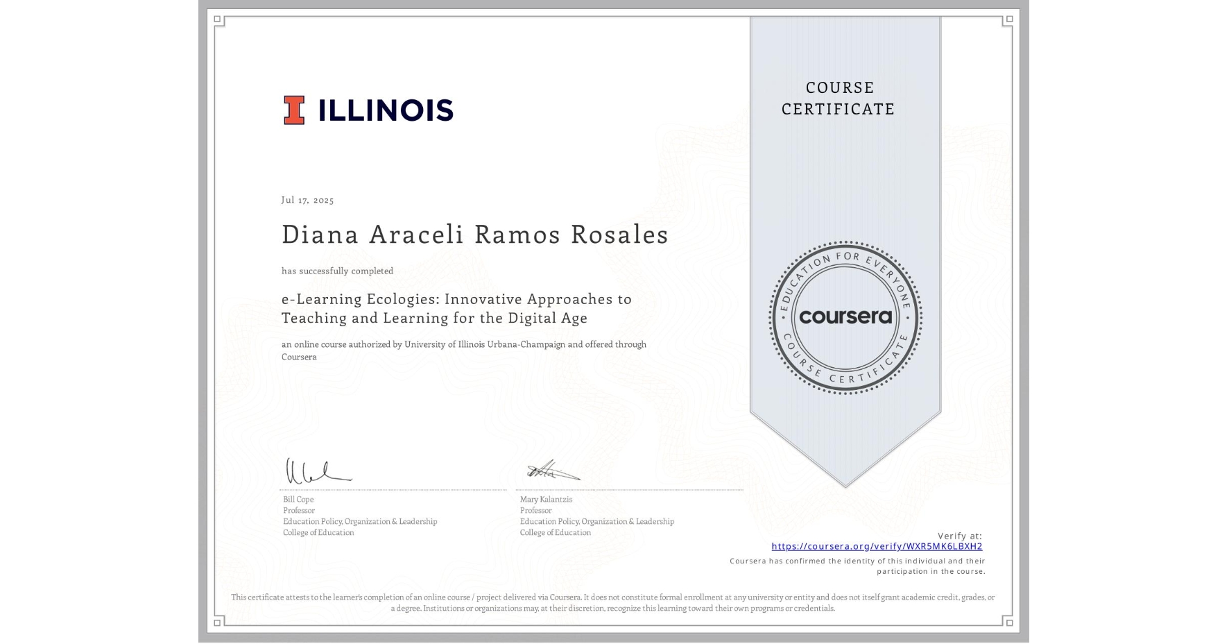 View certificate for Diana Araceli Ramos Rosales, e-Learning Ecologies: Innovative Approaches to Teaching and Learning for the Digital Age, an online non-credit course authorized by University of Illinois Urbana-Champaign and offered through Coursera