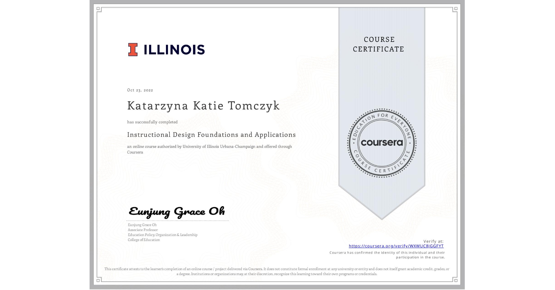View certificate for Katarzyna Katie Tomczyk, Instructional Design Foundations and Applications, an online non-credit course authorized by University of Illinois Urbana-Champaign and offered through Coursera