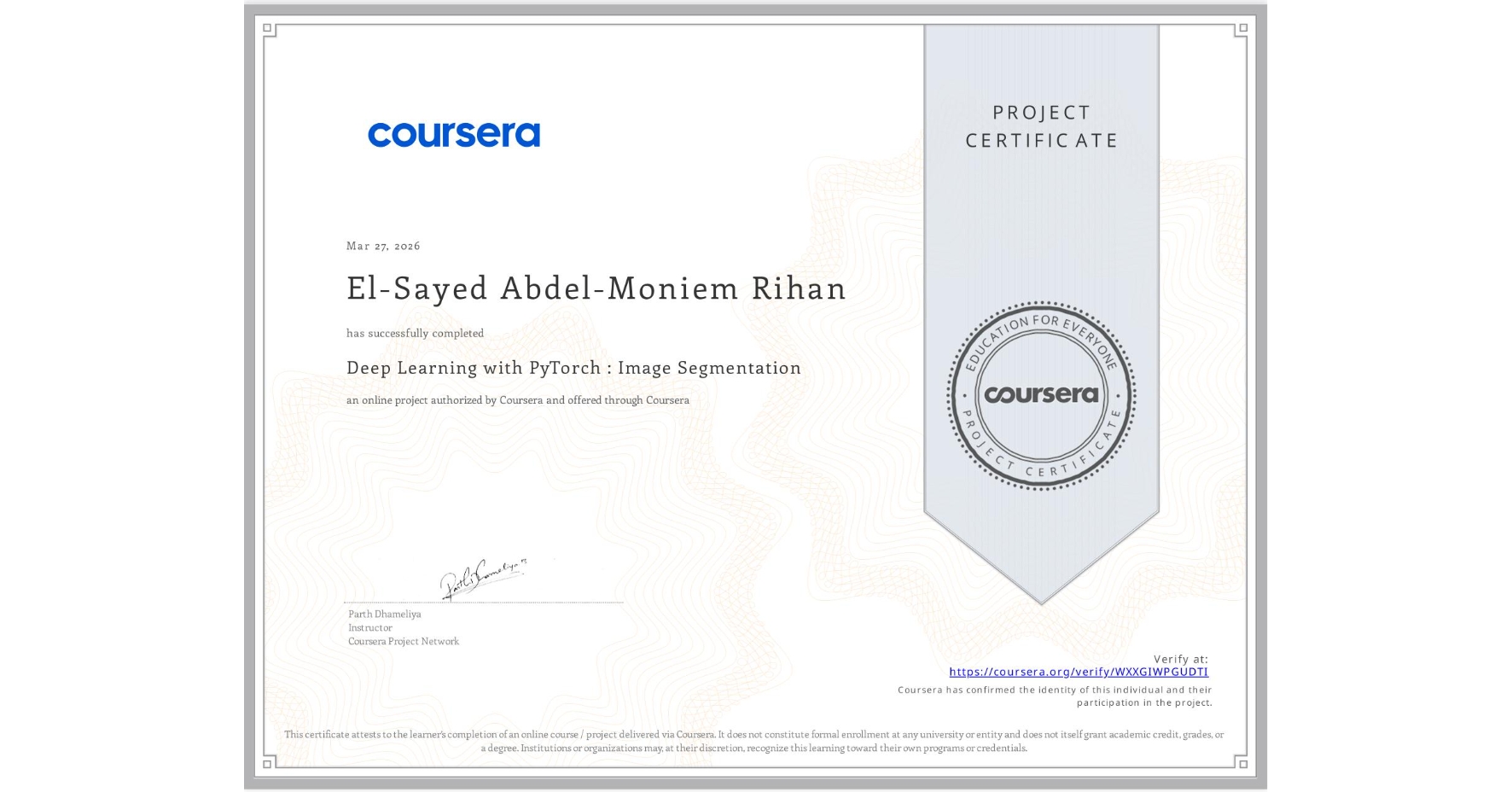 View certificate for El-Sayed Abdel-Moniem Rihan, Deep Learning with PyTorch : Image Segmentation , an online non-credit course authorized by Coursera and offered through Coursera