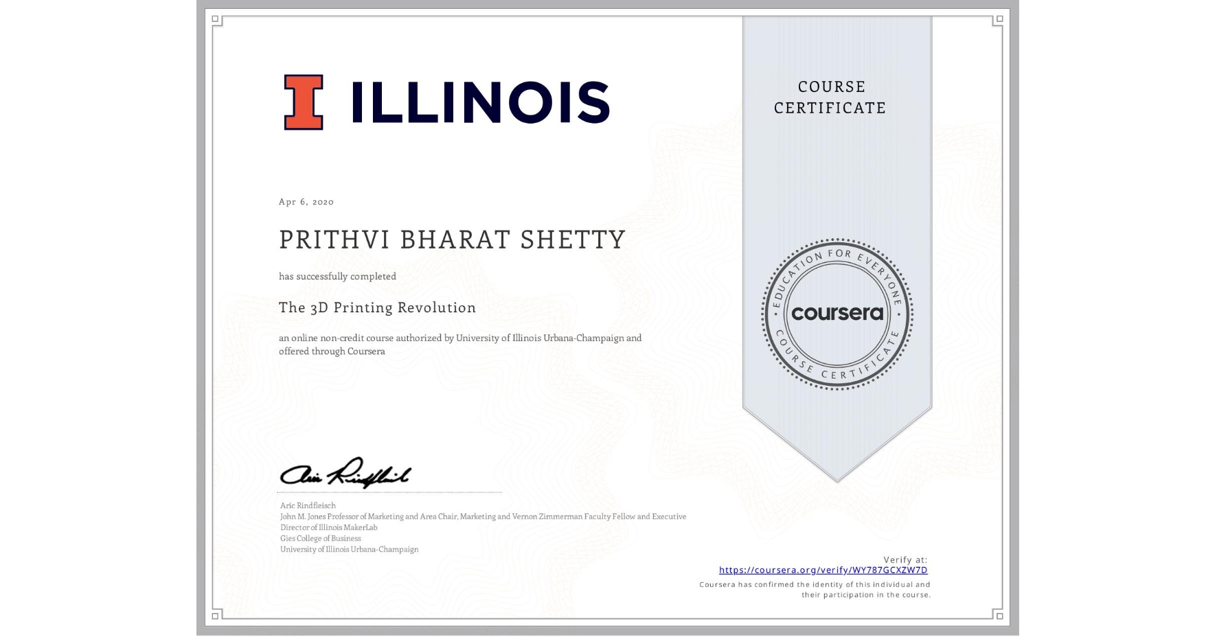 View certificate for PRITHVI BHARAT SHETTY, The 3D Printing Revolution, an online non-credit course authorized by University of Illinois Urbana-Champaign and offered through Coursera