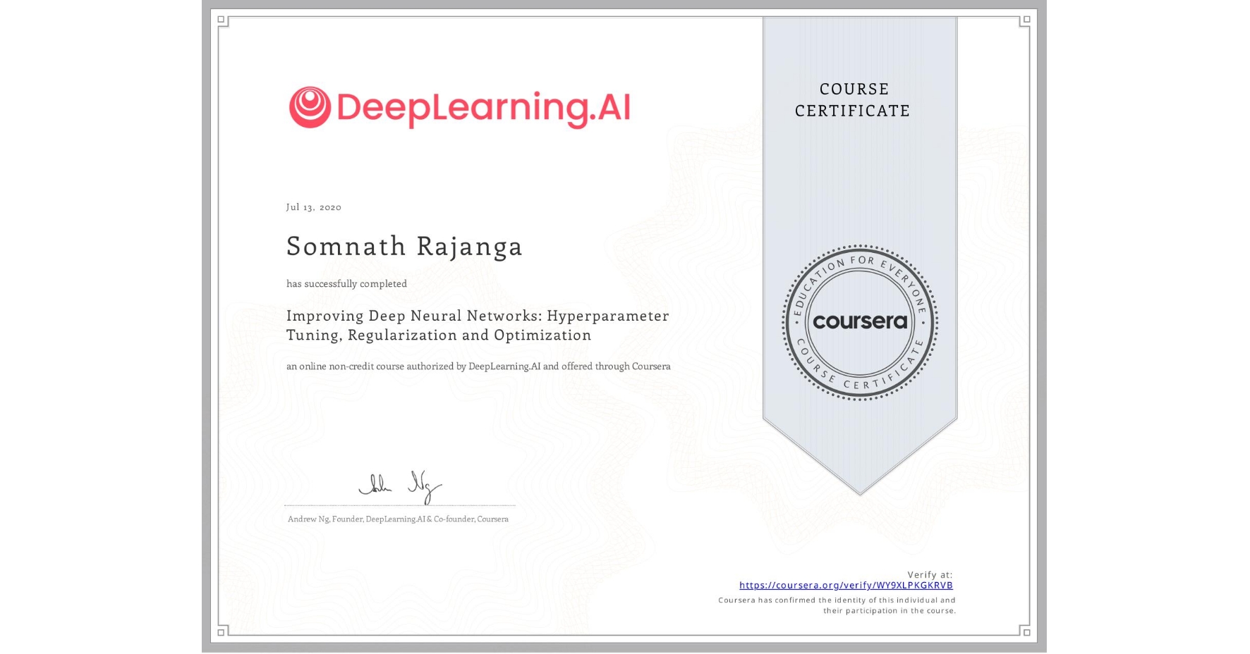 View certificate for Somnath Rajanga, Improving Deep Neural Networks: Hyperparameter Tuning, Regularization and Optimization, an online non-credit course authorized by DeepLearning.AI and offered through Coursera