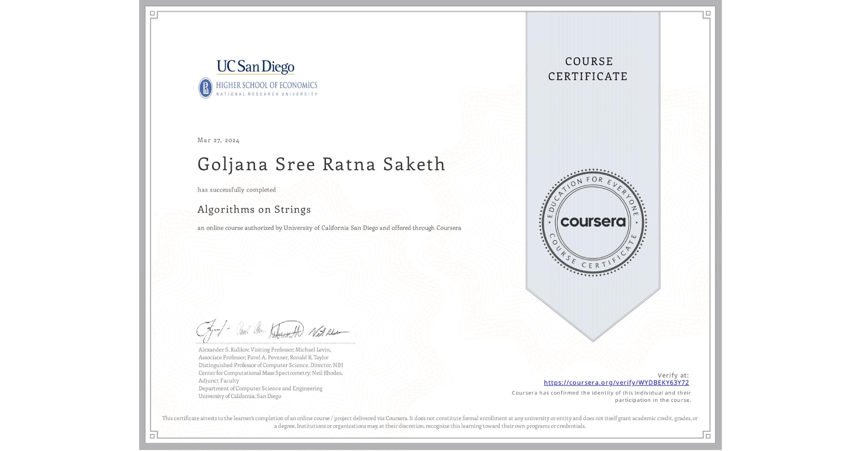 View certificate for Goljana Sree Ratna Saketh , Algorithms on Strings, an online non-credit course authorized by University of California San Diego and offered through Coursera
