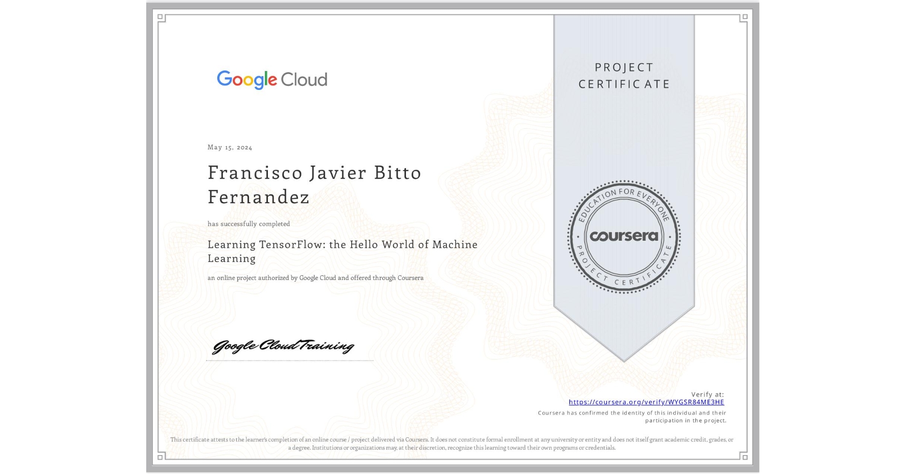 View certificate for Francisco Javier Bitto Fernandez, Learning TensorFlow: the Hello World of Machine Learning, an online non-credit course authorized by Google Cloud and offered through Coursera